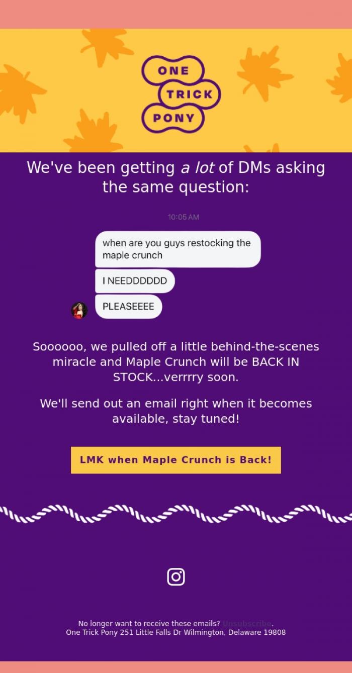 Email Design Inspiration from One Trick Pony, Maple Crunch is COMING back...