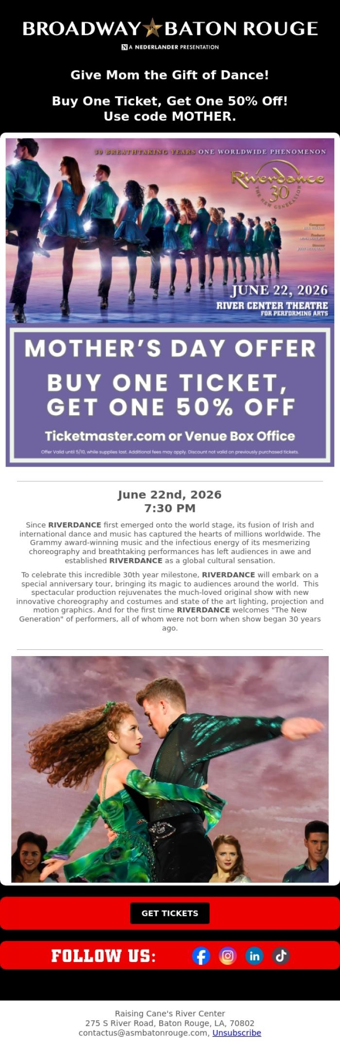 Email Design Inspiration from Raising Cane's River Center, 💐 Mother's Day Special: Buy One, Get One 50% Off for Riverdance